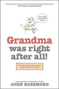 Grandma Was Right After All!: Practical Parenting Wisdom From The Good Old Days
