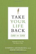 Take Your Life Back: Five Sessions To Transform Your Relationships With God, Yourself, And Others