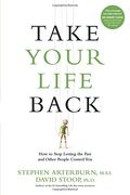 Take Your Life Back: How To Stop Letting The Past And Other People Control You