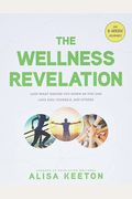 The Wellness Revelation: Lose What Weighs You Down So You Can Love God, Yourself, and Others