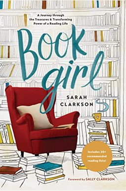 Book Girl: A Journey Through The Treasures And Transforming Power Of A Reading Life Book Girl: A Journey Through The Treasures And Transforming Power Of A Reading Life