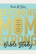 Becoming Momstrong Bible Study: A Six-Week Journey To Discover Your God-Given Calling