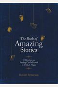 The Book Of Amazing Stories: 90 Devotions On Seeing God's Hand In Unlikely Places