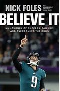 Believe It: My Journey Of Success, Failure, And Overcoming The Odds