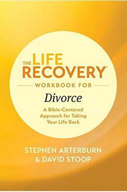 The Life Recovery Workbook For Divorce: A Bible-Centered Approach For Taking Your Life Back The Life Recovery Workbook For Divorce: A Bible-Centered Approach For Taking Your Life Back