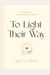 To Light Their Way: A Collection Of Prayers And Liturgies For Parents