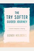 The Try Softer Guided Journey: A Soulful Companion To Healing