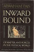Inward Bound: Of Matter And Forces In The Physical World