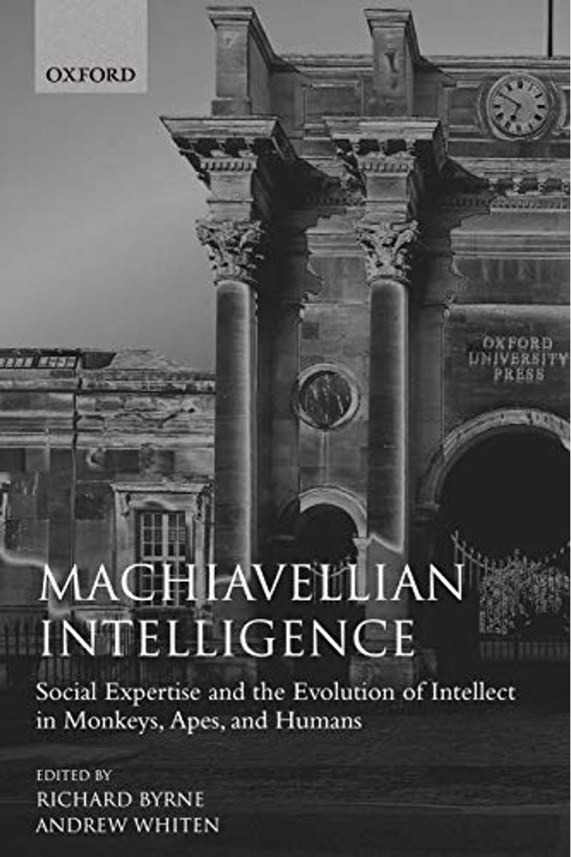 Machiavellian Intelligence: Social Expertise And The Evolution Of Intellect In Monkeys, Apes, And Humans