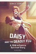 Daisy And The Deadly Flu: A 1918 Influenza Survival Story