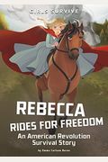 Rebecca Rides For Freedom: An American Revolution Survival Story