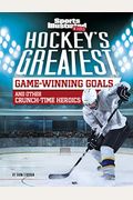 Hockey's Greatest Game-Winning Goals And Other Crunch-Time Heroics