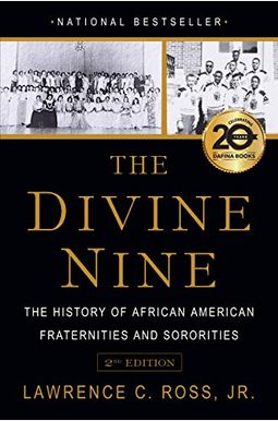 The Divine Nine: The History Of African American Fraternities And Sororities The Divine Nine: The History Of African American Fraternities And Sororities