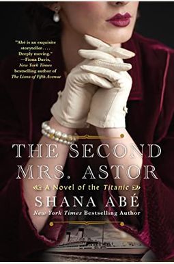 The Second Mrs. Astor: A Novel Of The Titanic The Second Mrs. Astor: A Novel Of The Titanic