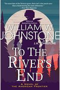 To The River's End: A Thrilling Western Novel Of The American Frontier