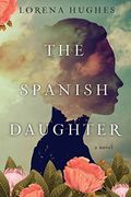 The Spanish Daughter: A Gripping Historical Novel Perfect For Book Clubs