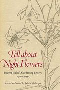 Tell About Night Flowers: Eudora Welty's Gardening Letters, 1940-1949