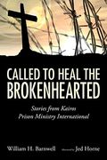 Called To Heal The Brokenhearted: Stories From Kairos Prison Ministry International
