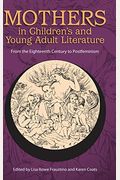 Mothers In Children's And Young Adult Literature: From The Eighteenth Century To Postfeminism