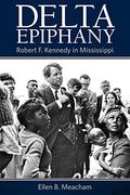 Delta Epiphany: Robert F. Kennedy In Mississippi