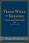 Texas Wills And Estates: Cases And Materials: Seventh Edition