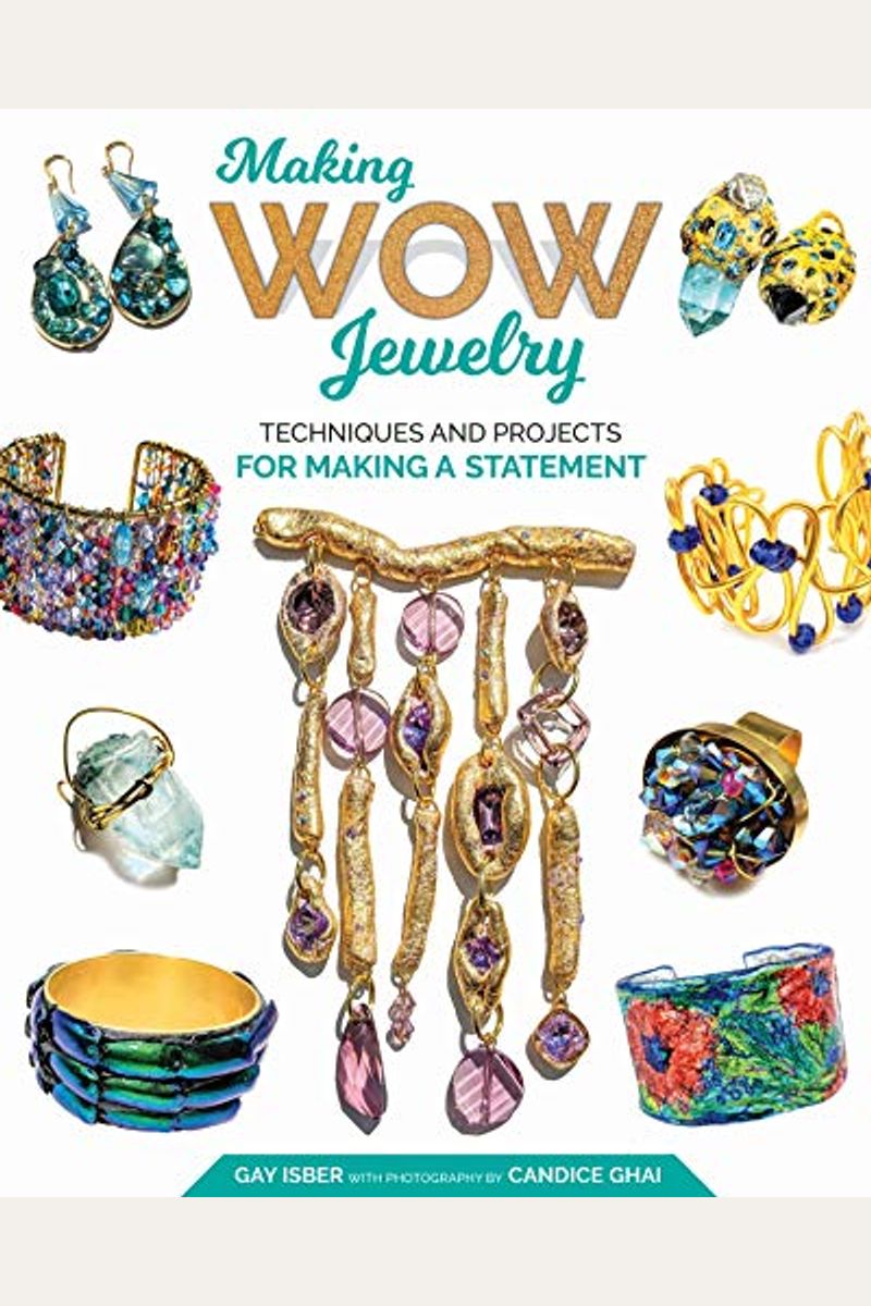 Making Wow Jewelry: Techniques And Projects For Making A Statement