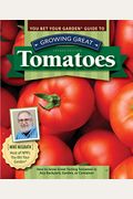 You Bet Your Garden Guide To Growing Great Tomatoes, Second Edition: How To Grow Great-Tasting Tomatoes In Any Backyard, Garden, Or Container