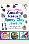 Learn To Make Amazing Resin & Epoxy Clay Jewelry: Basic Step-By-Step Projects For Beginners