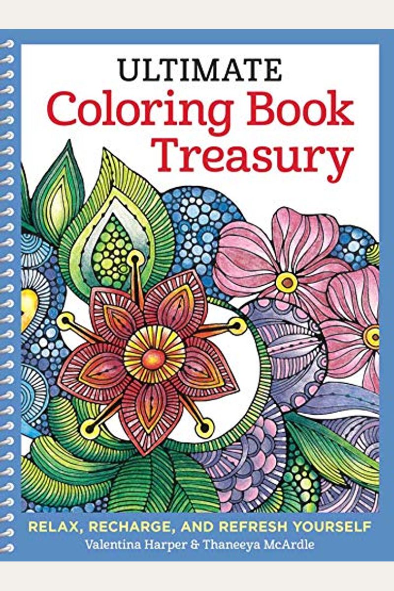 Ultimate Coloring Book Treasury: Relax, Recharge, And Refresh Yourself