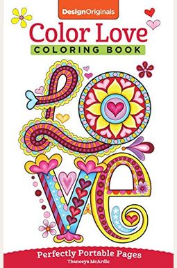 Color Love Coloring Book: Perfectly Portable Pages Color Love Coloring Book: Perfectly Portable Pages