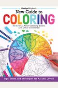 New Guide To Coloring For Crafts, Adult Coloring Books, And Other Coloristas!: Tips, Tricks, And Techniques For All Skill Levels!