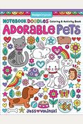 Notebook Doodles Adorable Pets: Coloring & Activity Book (Design Originals) 32 Dazzling Designs From Dogs & Cats To Hedgehogs & Hermit Crabs; Art Activities For Tweens With Color Palettes & Examples