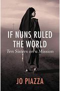 If Nuns Ruled The World: Ten Sisters On A Mission