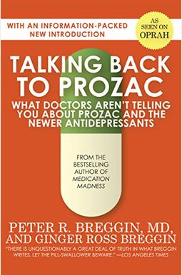 Talking Back To Prozac: What Doctors Aren't Telling You About Prozac And The Newer Antidepressants Talking Back To Prozac: What Doctors Aren't Telling You About Prozac And The Newer Antidepressants