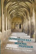 The Outrageous Idea Of The Missional Professor
