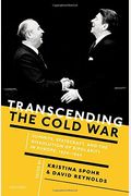 Transcending The Cold War: Summits, Statecraft, And The Dissolution Of Bipolarity In Europe, 1970-1990