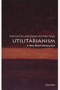 Utilitarianism: A Very Short Introduction: A Very Short Introduction