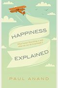 Happiness Explained: What Human Flourishing Is and What We Can Do to Promote It