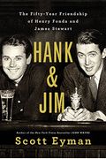 Hank And Jim: The Fifty-Year Friendship Of Henry Fonda And James Stewart