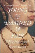 Young And Damned And Fair: The Life Of Catherine Howard, Fifth Wife Of King Henry Viii