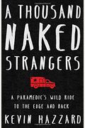 A Thousand Naked Strangers: A Paramedic's Wild Ride To The Edge And Back