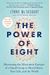 The Power Of Eight: Harnessing The Miraculous Energies Of A Small Group To Heal Others, Your Life, And The World