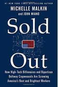 Sold Out: How High-Tech Billionaires & Bipartisan Beltway Crapweasels Are Screwing America's Best & Brightest Workers