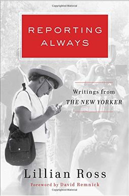 Reporting Always: Writings from the New Yorker Reporting Always: Writings from the New Yorker