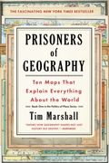 Prisoners Of Geography: Ten Maps That Explain Everything About The Worldvolume 1
