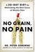 No Grain, No Pain: A 30-Day Diet for Eliminating the Root Cause of Chronic Pain