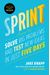Sprint: How To Solve Big Problems And Test New Ideas In Just Five Days