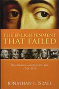 The Enlightenment That Failed: Ideas, Revolution, And Democratic Defeat, 1748-1830