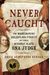 Never Caught: The Washingtons' Relentless Pursuit of Their Runaway Slave, Ona Judge