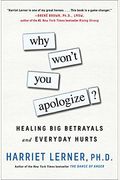 Why Won't You Apologize?: Healing Big Betrayals And Everyday Hurts